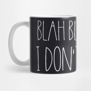 Blah Blah Blah I dont Care Mug